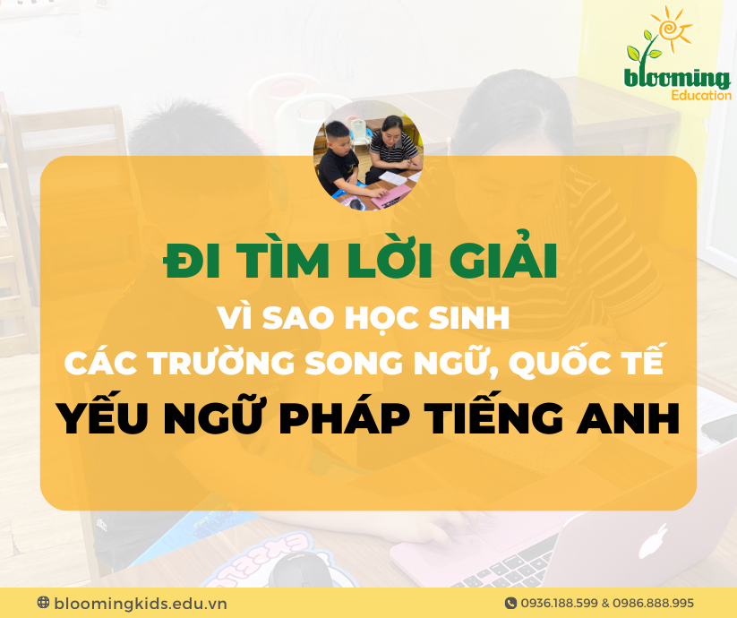 ĐI TÌM LỜI GIẢI VÌ SAO HỌC SINH CÁC TRƯỜNG SONG NGỮ, QUỐC TẾ YẾU NGỮ PHÁP TIẾNG ANH