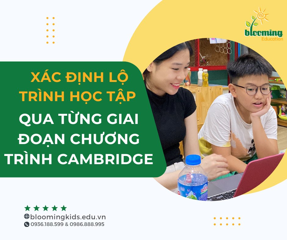 XÁC ĐỊNH LỘ TRÌNH HỌC TẬP CHO CON QUA TỪNG GIAI ĐOẠN KHI HỌC HỆ CAMBRIDGE