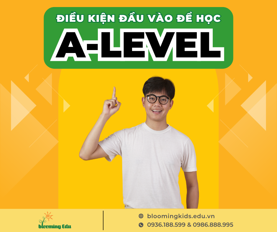 ĐIỀU KIỆN ĐẦU VÀO ĐỂ HỌC A-LEVEL